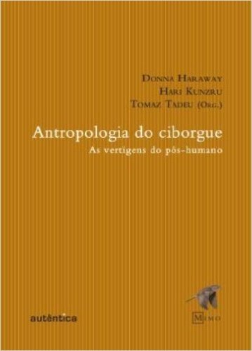 Antropologia do Ciborge. As Vertigens do Pós-Humano
