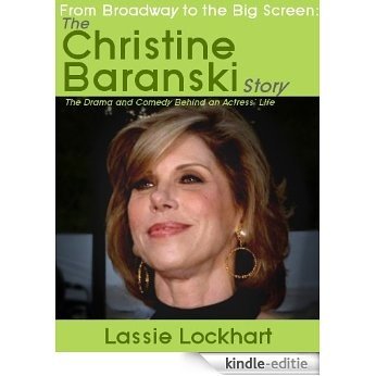 From Broadway to the Big Screen: The Christine Baranski Story (English Edition) [Kindle-editie]
