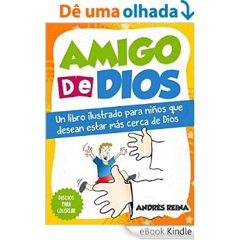 Amigo de Dios: Un libro ilustrado para niños que desean estar más cerca de Dios [eBook Kindle]