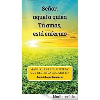 Señor, aquel a quien Tú amas, está enfermo (Spanish Edition) [Kindle-editie]
