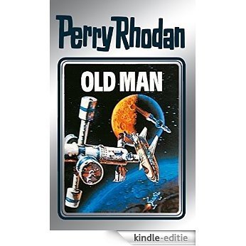 Perry Rhodan 33: Old Man (Silberband): Erster Band des Zyklus "M 87" (Perry Rhodan-Silberband) [Kindle-editie]