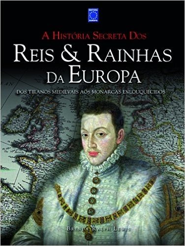 A História Secreta dos Reis & Rainhas da Europa