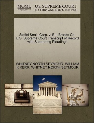 Stoffel Seals Corp. V. E.I. Brooks Co. U.S. Supreme Court Transcript of Record with Supporting Pleadings