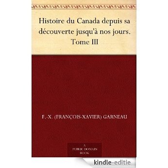 Histoire du Canada depuis sa découverte jusqu'à nos jours. Tome III (French Edition) [Kindle-editie]
