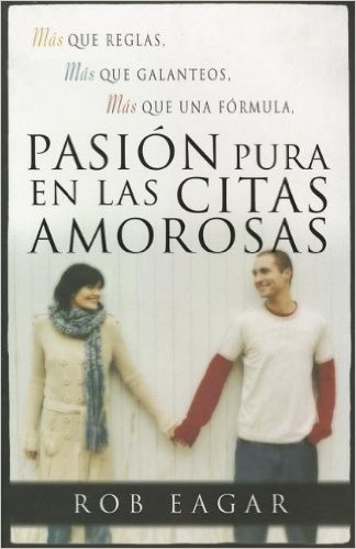 Pasion Pura en las Citas Amorosas = Dating with Pure Passion