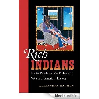 Rich Indians: Native People and the Problem of Wealth in American History [Kindle-editie]