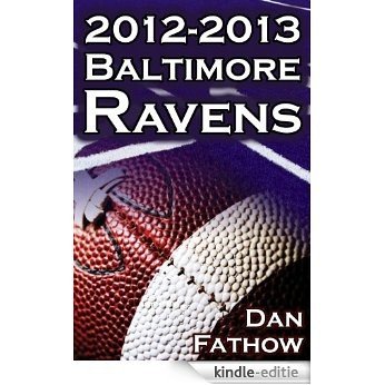 The 2012-2013 Baltimore Ravens - The AFC Championship & The Road to the NFL Super Bowl XLVII (English Edition) [Kindle-editie]