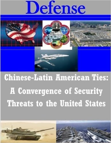 Chinese-Latin American Ties - A Convergence of Security Threats to the United States