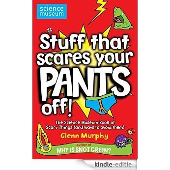 Stuff That Scares Your Pants Off!: The Science Museum Book of Scary Things (and ways to avoid them) (English Edition) [Kindle-editie]