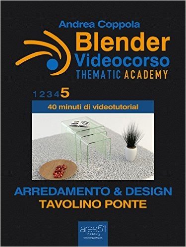 Blender Videocorso - Thematic Academy. Arredamento e Design: Vol. 5 - Tavolino Ponte (Esperto in un click) (Italian Edition)