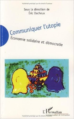 Communiquer l'utopie : Economie solidaire et démocratie