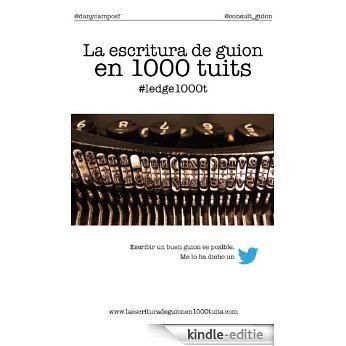La escritura de guion en 1000 tuits (Spanish Edition) [Kindle-editie]