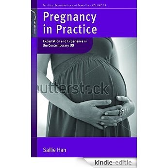 Pregnancy in Practice: Expectation and Experience in the Contemporary US (Fertility, Reproduction and Sexuality) [Kindle-editie]