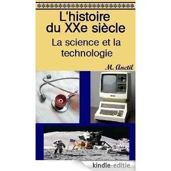 L'histoire du XXe siècle : La science et la technologie (French Edition) [Kindle-editie]
