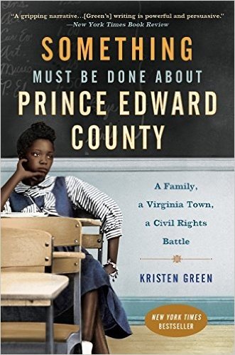 Something Must Be Done about Prince Edward County: A Family, a Virginia Town, a Civil Rights Battle