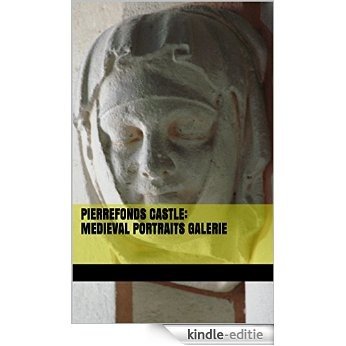 Pierrefonds Castle: medieval portraits galerie (Pierrefonds Castle : "Once upon a time ..." Book 13) (English Edition) [Kindle-editie]
