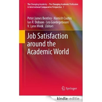 Job Satisfaction around the Academic World: 7 (The Changing Academy - The Changing Academic Profession in International Comparative Perspective) [Kindle-editie]