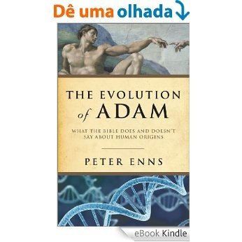 The Evolution of Adam, What the Bible Does and Doesn't Say about Human Origins [eBook Kindle] baixar