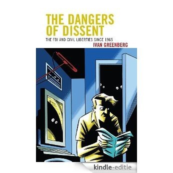 The Dangers of Dissent: The FBI and Civil Liberties since 1965 [Kindle-editie]