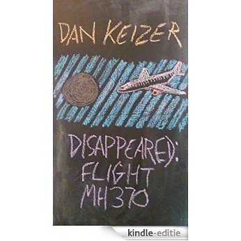 Disappeared: Flight MH370 (English Edition) [Kindle-editie]