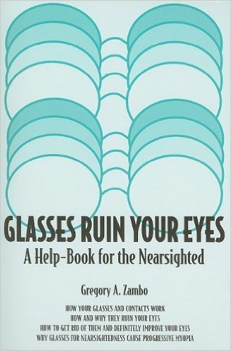 Glasses Ruin Your Eyes: A Help-Book for the Nearsighted