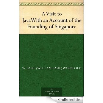 A Visit to JavaWith an Account of the Founding of Singapore (English Edition) [Kindle-editie]