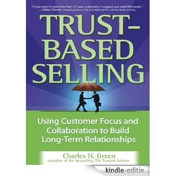 Trust-Based Selling: Using Customer Focus and Collaboration to Build Long-Term Relationships [Kindle-editie] beoordelingen