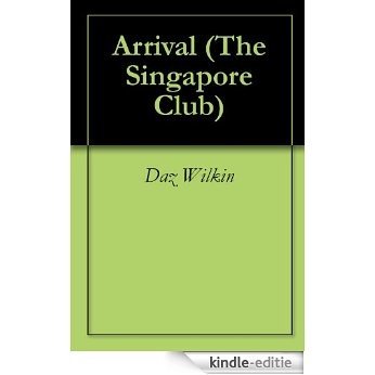 Arrival (The Singapore Club Book 2) (English Edition) [Kindle-editie]