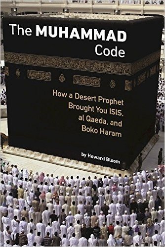 The Mohammad Code: How a Desert Prophet Brought You Isis, Al Qaeda, and Boko Haram