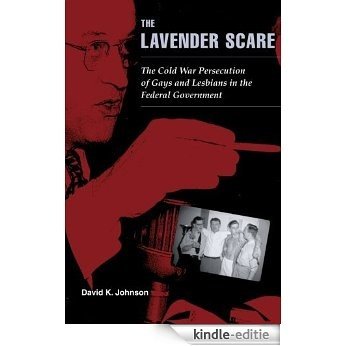 The Lavender Scare: The Cold War Persecution of Gays and Lesbians in the Federal Government [Kindle-editie]