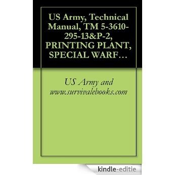 US Army, Technical Manual, TM 5-3610-295-13&P-2, PRINTING PLANT, SPECIAL WARFARE, TRANSPORTABLE (NSN 3610-01-106-2276) (APPLICABLE TO SE NUMBERS 0013 THROUGH ... ITEM INCLUDED IN EM 0165) (English Edition) [Kindle-editie] beoordelingen