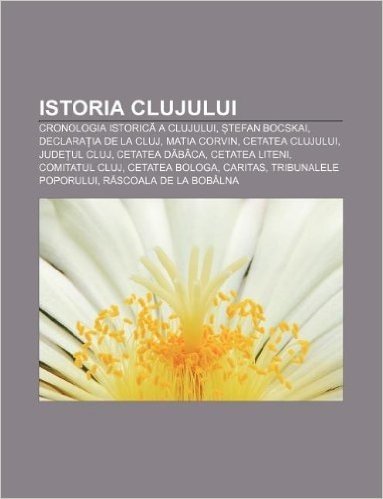 Istoria Clujului: Cronologia Istoric a Clujului, Tefan Bocskai, Declara Ia de La Cluj, Matia Corvin, Cetatea Clujului, Jude UL Cluj