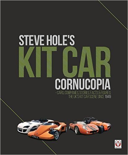Steve Hole's Kit Car Cornucopia: Cars, Companies, Stories, Facts & Figures: The UK's Kit Car Scene Since 1949