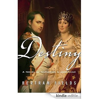 Destiny: A Novel Of Napoleon & Josephine (English Edition) [Kindle-editie]
