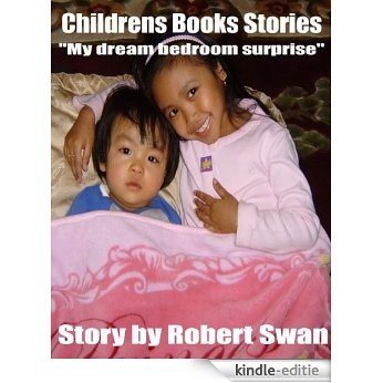 Childrens Books Stories-"My dream bedroom surprise" (Childrens Books Stories-"My sister is a boy?", -Childrens Books Stories-"My awesome trip" Book 3) (English Edition) [Kindle-editie]
