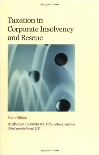 Taxation in Corporate Insolvency and Rescue: A Practical Guide to the Taxation of Insolvent Companies, Their Creditors and Shareholders, and of Compan