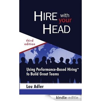 Hire With Your Head: Using Performance-Based Hiring to Build Great Teams [Kindle-editie]