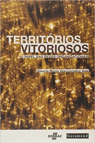 Territórios Vitoriosos - O Papel Das Redes Organizacionais
