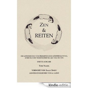 Zen & Reiten: Die Anwendung von Prinzipien der Körperhaltung, Atmung und Wahrnehmung auf das Reiten (German Edition) [Kindle-editie]