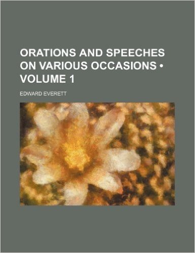 Orations and Speeches on Various Occasions (Volume 1)