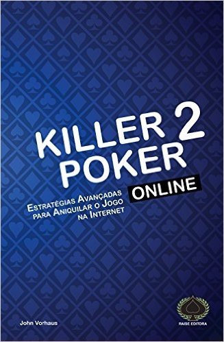 Killer Poker Online. Estratégias Avançadas Para Aniquilar o Jogo na Internet baixar
