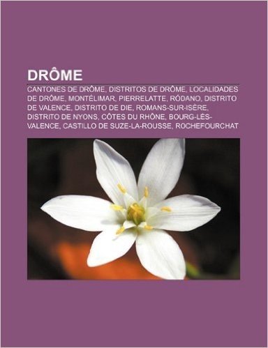 Drome: Cantones de Drome, Distritos de Drome, Localidades de Drome, Montelimar, Pierrelatte, Rodano, Distrito de Valence, Dis