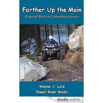 Farther Up the Main (Coastal British Columbia Stories Book 7) (English Edition) [Kindle-editie]