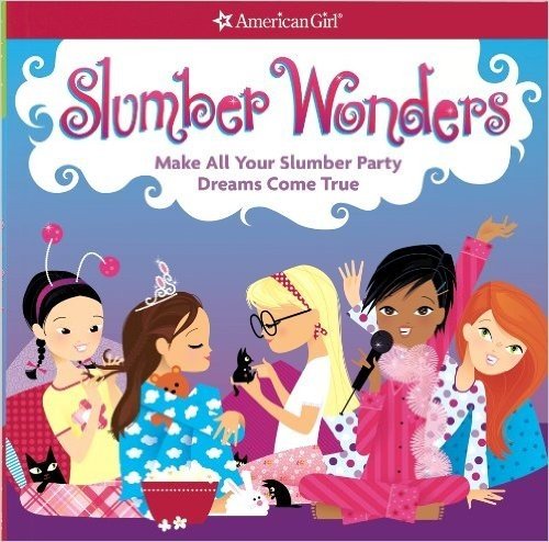 Slumber Wonders: Make All Your Slumber Party Dreams Come True