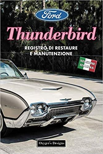 indir FORD THUNDERBIRD: REGISTRO DI RESTAURE E MANUTENZIONE (Edizioni italiane)