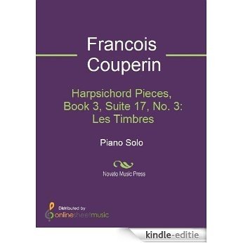 Harpsichord Pieces, Book 3, Suite 17, No. 3: Les Timbres [Kindle-editie]