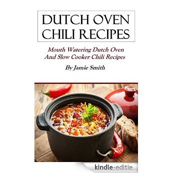 Dutch Oven Chili Recipes: Mouth watering Dutch oven and grill recipes (English Edition) [Kindle-editie]