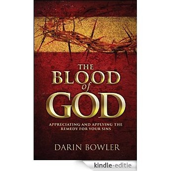 The Blood of God: Appreciating and Applying the Remedy for Your Sins (English Edition) [Kindle-editie]