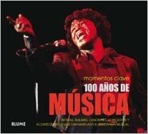 100 Anos de Musica: Artistas, Albumes, Canciones, Conciertos y Acontecimientos Que Han Marcado el Panorama Musical