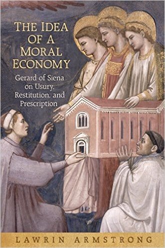 The Idea of a Moral Economy: Gerard of Siena on Usury, Restitution, and Prescription